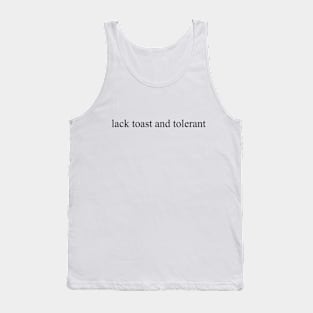 lack toast and tolerant, black Tank Top